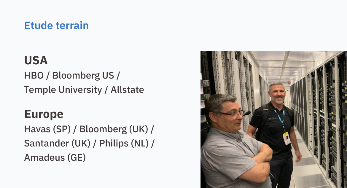 Etude terrain: USA - HBO / Bloomberg US / - Temple University / Allstate Europe - Havas (SP) / Bloomberg (UK) / - Santander (UK) / Philips (NL) / - Amadeus (GE)